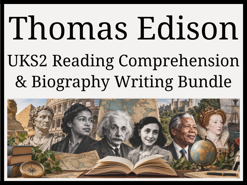 Thomas Edison Reading Comprehension & Biography Writing Bundle | Year 5 & Year 6 | UKS2