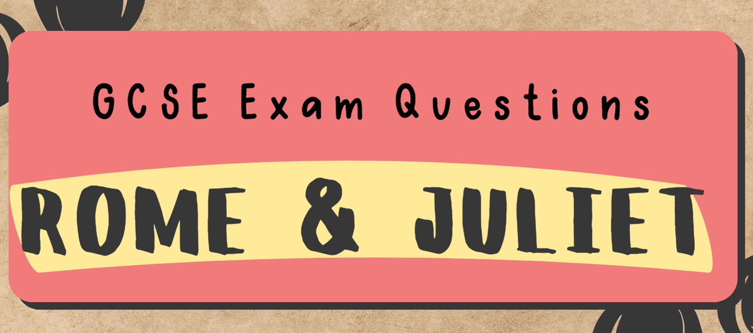 COMPLETE AQA Romeo & Juliet GCSE Exam Practice Questions: scene-by-scene questions