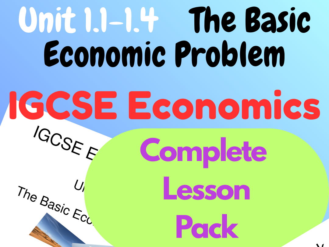 IGCSE Economics Unit 1: The Basic Economic Problem – Complete Lesson Pack