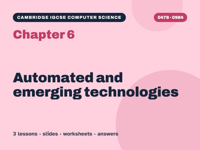 Cambridge IGCSE Computer Science (0478) Chapter 6: Automated and emerging technologies – 3 lessons +