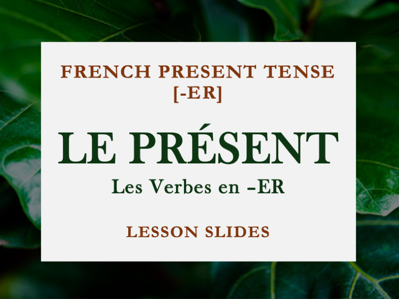 FRENCH PRESENT TENSE | -ER VERBS | LE PRÉSENT | COMPLETE LESSON | 23 SLIDES