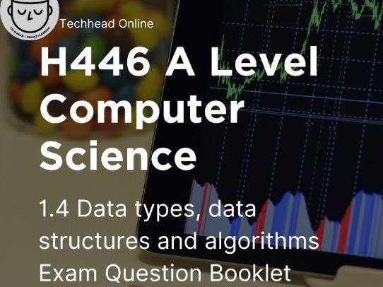 A-Level Computer Science: Data types, data structures and algorithms 1.4 H446