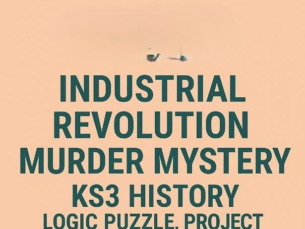 Industrial Revolution Murder Mystery 2026– KS3 History Logic Puzzle, Project & Display