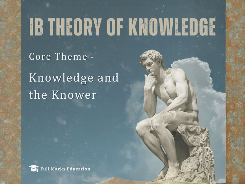 IB TOK Core Theme - Knowledge and the Knower