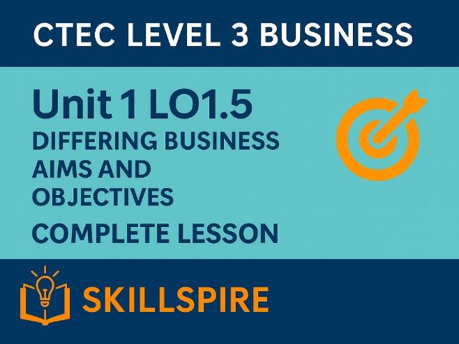 CTEC Level 3 Business – Unit 1 LO1.5 | Differing Business Aims and Objectives | Complete Lesson Pack