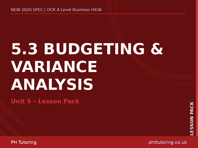 NEW 2026 OCR A Level Business H436 – 5.3 Budgeting & Variance Analysis – LESSON PACK