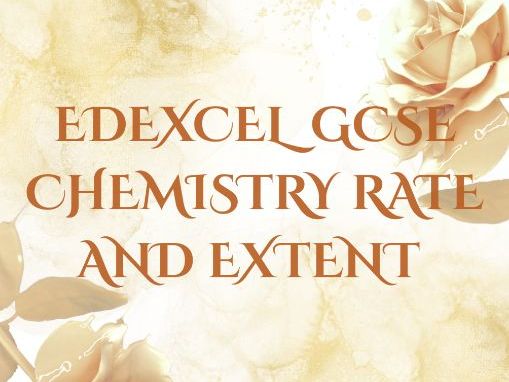 EDEXCEL GCSE CHEMISTRY THE RATE AND EXTET OF CHEMICAL CHENGES