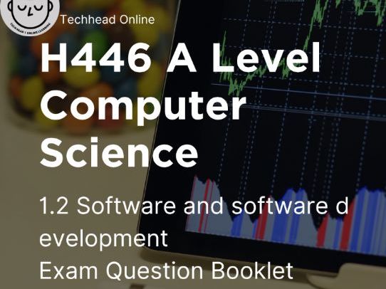 A-Level Computer Science: Software & Software Development Booklet 1.2 H446