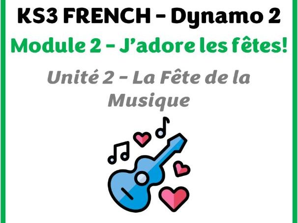 KS3 French - Dynamo 2 (vert) - Module 2 (J'adore les fêtes) - Unité 2 (La Fête de la Musique)