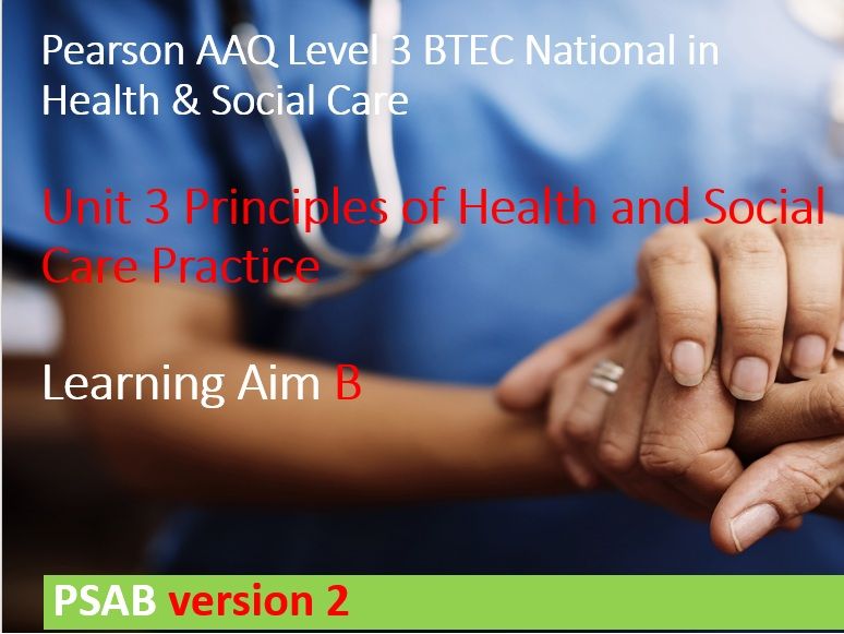 AAQ BTEC Unit 3: Principles of Health and Social Care Practice Learning Aim B