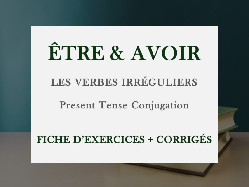 WORKSHEET - ÊTRE AND AVOIR | FRENCH IRREGULAR VERBS | PRESENT TENSE