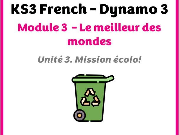 KS3 French - Dynamo 3 - Module 3 (Le meilleur des mondes) - Unité 3 (Mission écolo!)