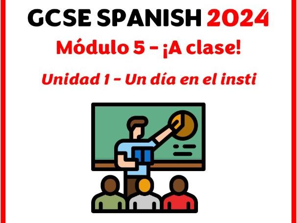 GCSE Spanish 2024 - Module 5 (¡A clase!) - Lesson for unit 1 (Un día en el insti)