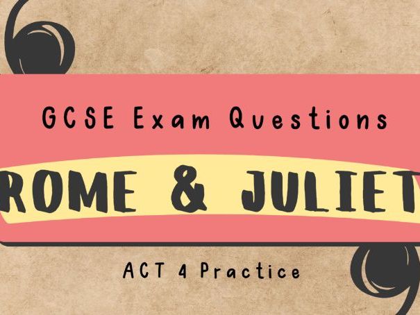 Romeo and Juliet Act 4 GCSE Exam Practice Paper Questions: scene-by-scene questions
