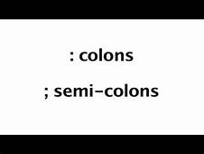 Colons and semi colons!