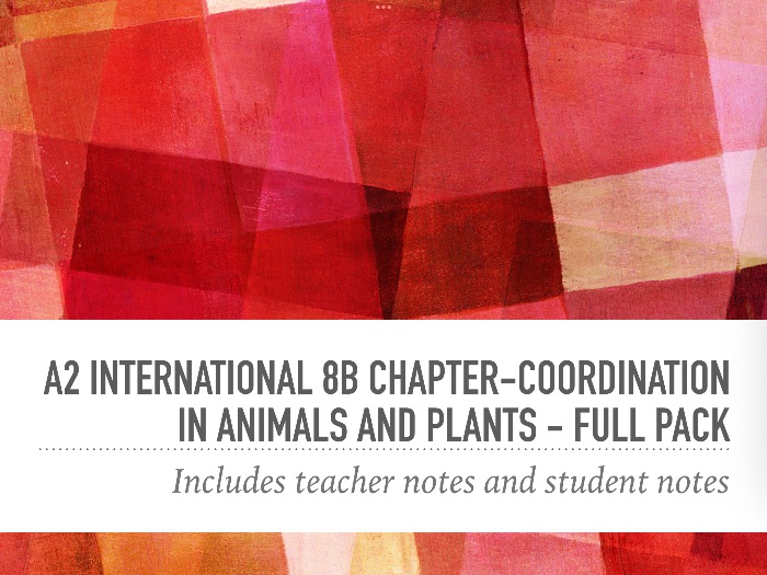 A2 international 8B chapter-Coordination in animals and plants - full pack