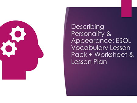 Describing Personality & Appearance: ESOL Vocabulary Lesson Pack + Worksheet & Lesson Plan