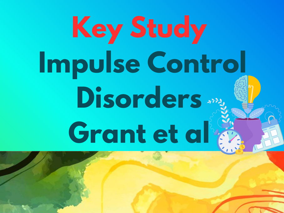 CIE Psychology -Key Study - Grant et al ( Impulse Control Disorders) Questions and Answers