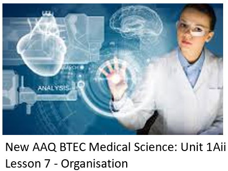 NEW: AAQ BTEC Medical Science Unit 1A Cells - Lesson 7 Organisation