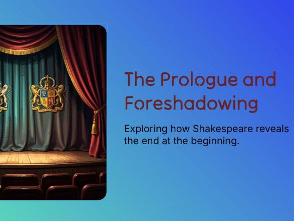 KS3 - Romeo and Juliet – Lesson 3: The Prologue, the Chorus & Foreshadowing