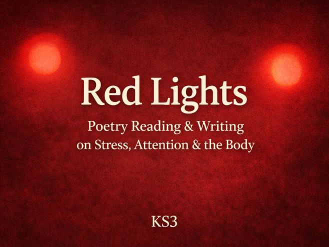Red Lights – Poetry Reading & Writing on Stress, Attention & the Body (KS3 English)