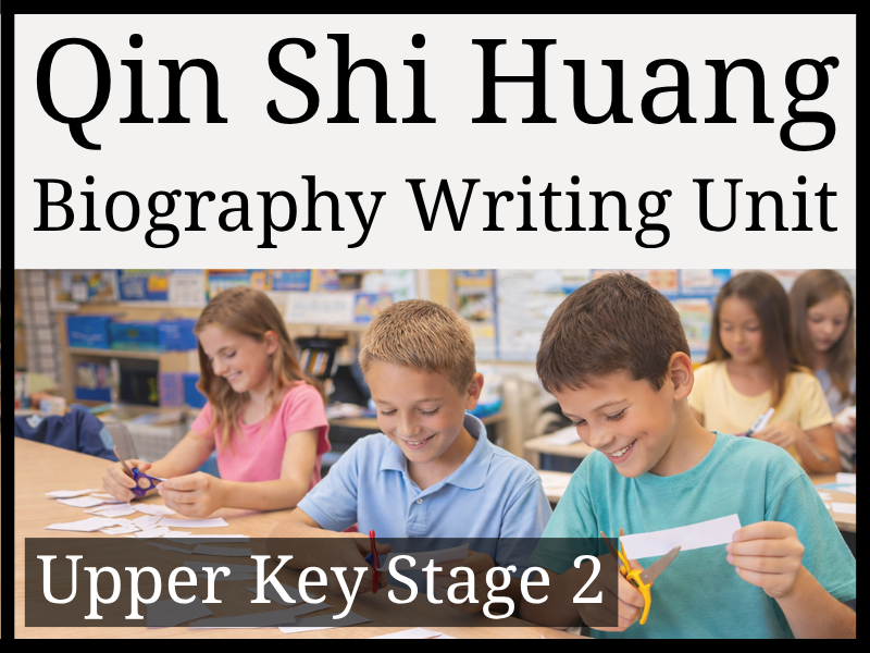 First Emperor Qin Shi Huang Biography Writing Unit | Year 5 & Year 6 | UKS2