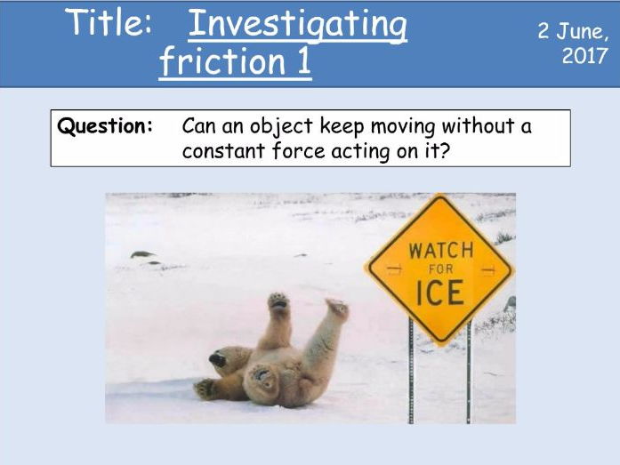 Year 7 Forces lesson 4 and 5 - Investigating friction