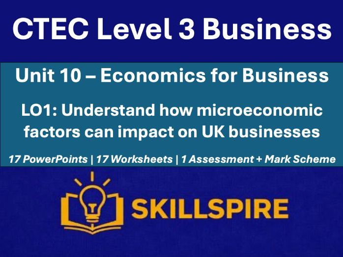 CTEC Level 3 Business Unit 10 LO1 | Microeconomic Factors | 17 PowerPoints & 19 Worksheets Bundle