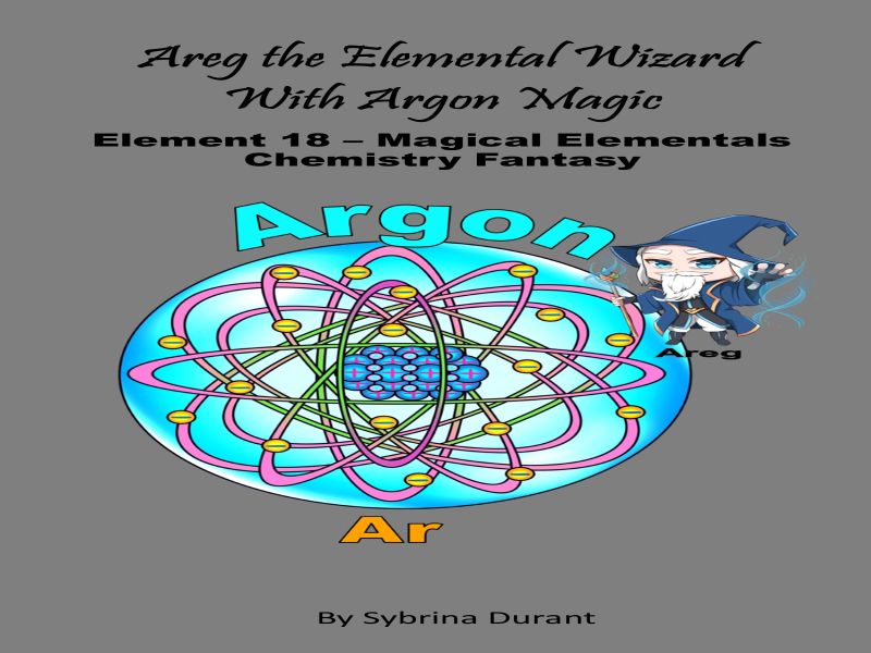 Areg The Alchemical Wizard With Argon Magic : Element 18 Ebook + Lesson Plan