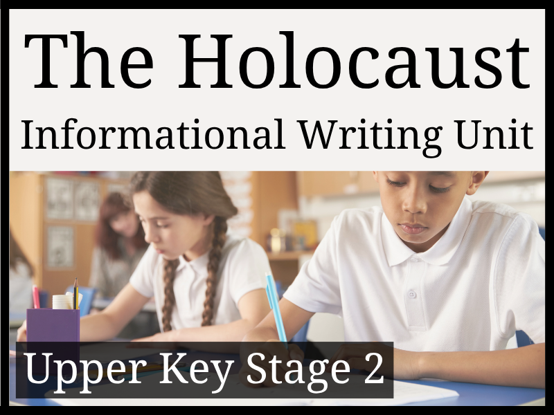Holocaust Informational Writing Unit | Year 5 & Year 6 | UKS2