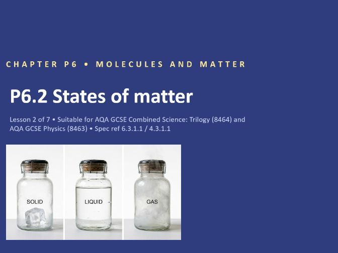 P6.2 States of Matter (AQA GCSE Combined Trilogy and Separate Physics)