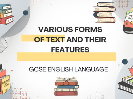 GCSE VARIOUS FORMS OF TEXT AND THEIR FEATURES