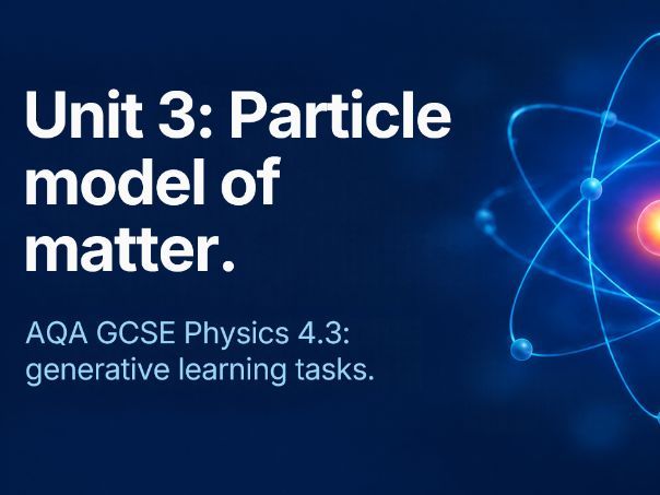 AQA GCSE Physics Unit 3 Particle Model of Matter