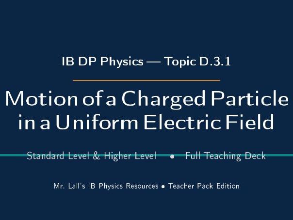 IB DP Physics: Charged Particle E-Field Pack