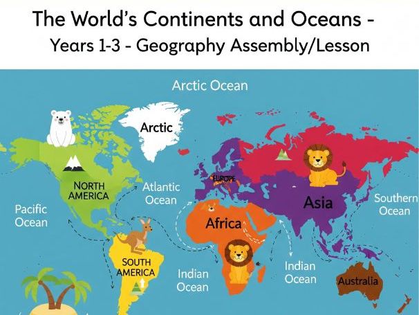 The World's Continents and Oceans - Years 1-3 - Geography Assembly/Lesson