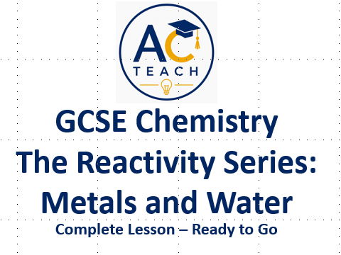 FREE Reactivity Series: Metals and Water- Complete Lesson | GCSE Chemistry (AQA/Edexcel/OCR)