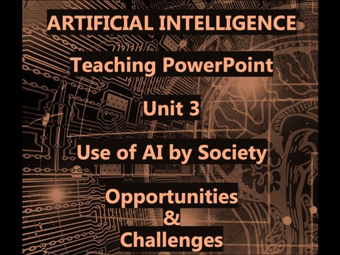 Artificial Intelligence - Teaching PowerPoint Unit 3 - AI and Society