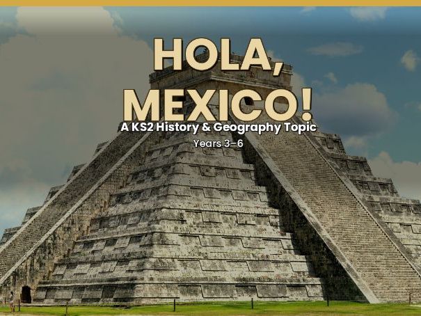 Hola, Mexico! KS2 History & Geography Bundle | Ancient Maya | 7 Lessons + Worksheets