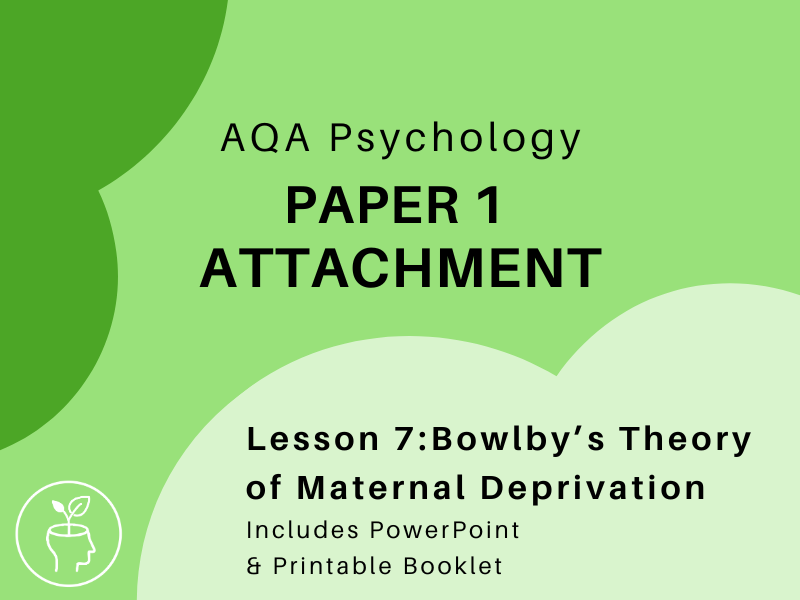 AQA Psychology -Attachment - Bowlby's Theory of Maternal Deprivation  [updated 2025 specification]