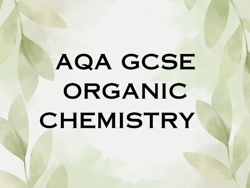 AQA GCSE CHEMISTRY ORGANIC CHEMISTRY