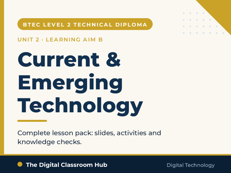 BTEC L2 Tech Dip Digital Tech Unit 2 Current & Emerging Tech Learning Aim B Complete Lesson Pack