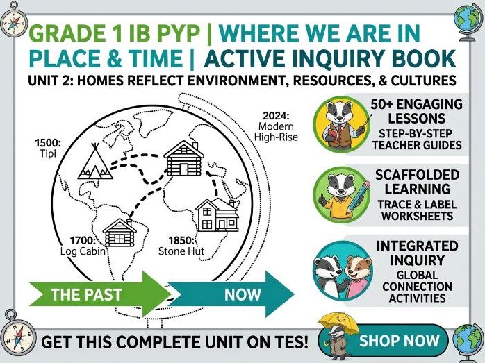 IB PYP Grade 1 Unit 2: Where We Are in Place & Time | Homes, Materials & History