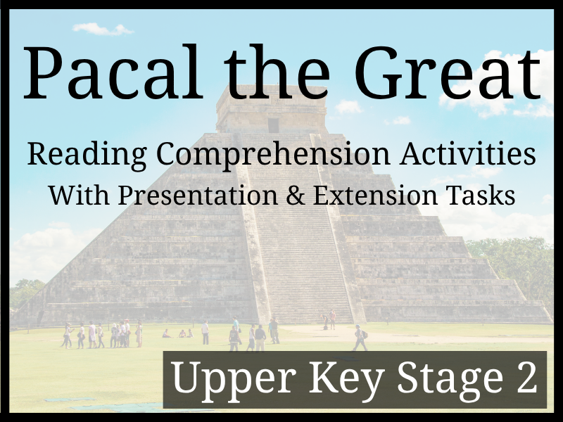 Pacal the Great Reading Comprehension Activities | Year 5 & Year 6 | UKS2