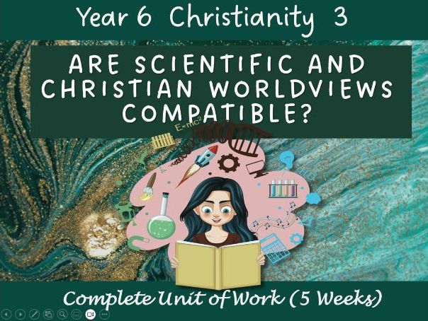 Complete RE Scheme of Work KS2: Are scientific and Christians worldview compatible?