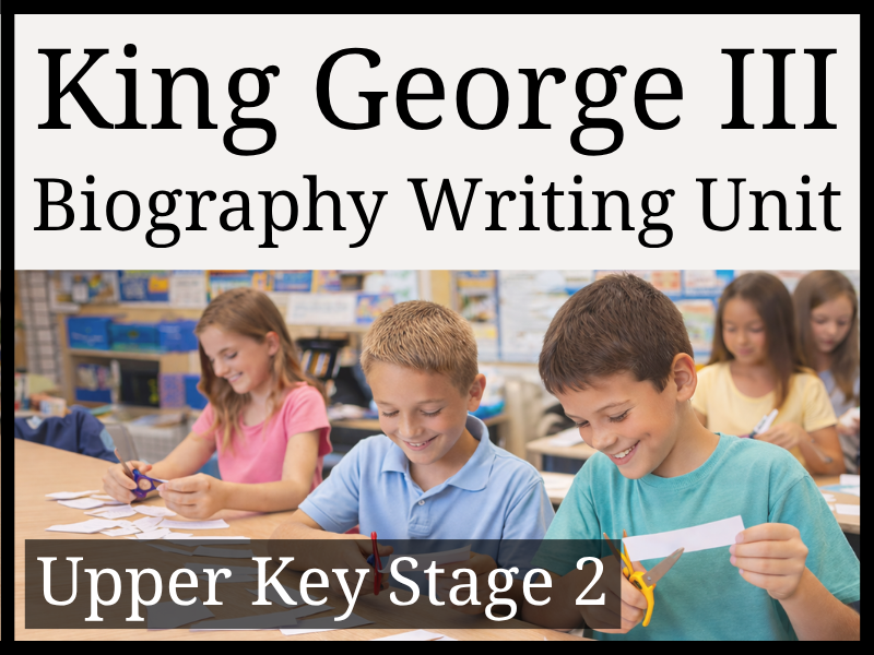 King George III Biography Writing Unit | Year 5 & Year 6 | UKS2