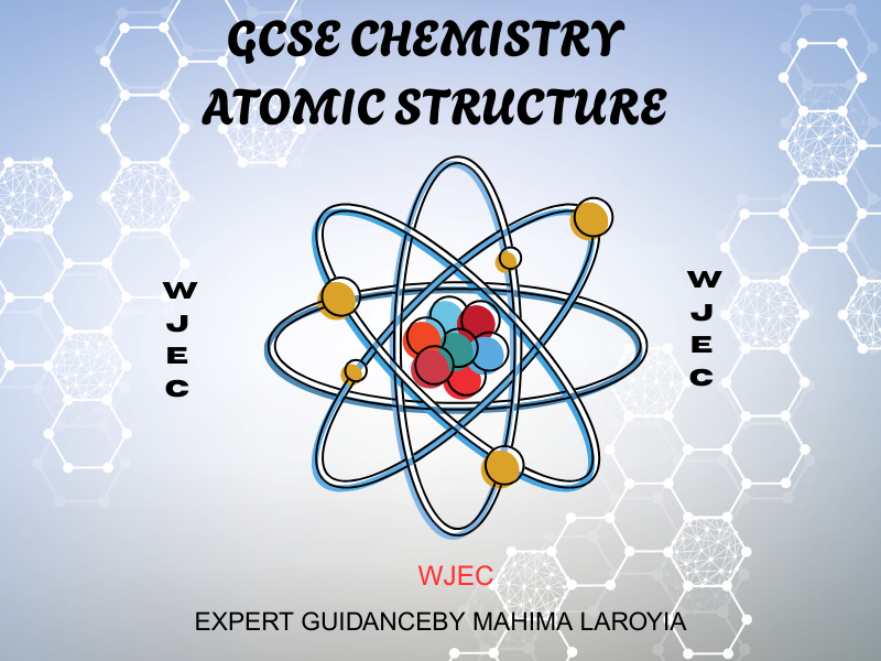 WJEC - GCSE CHEMISTRY ATOMIC STRUCTURE