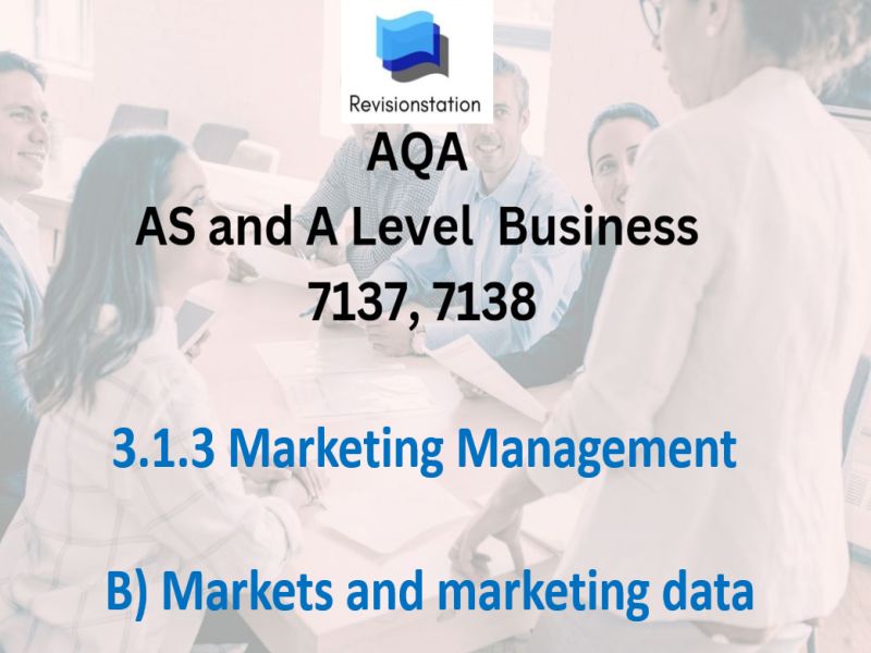 AQA A LEVEL BUSINESS 7137 / 7138 SPEC 3.1.3 B MARKETS AND MARKETING DATA