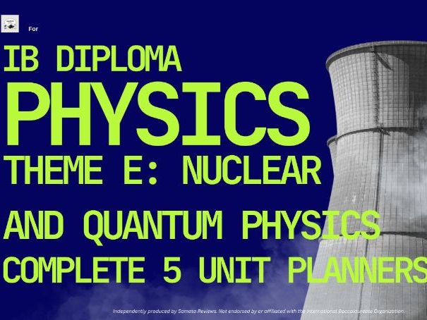 IBDP Physics – Complete Theme E: Nuclear and Quantum Physics - 5 Unit Planners Bundle /SL & HL