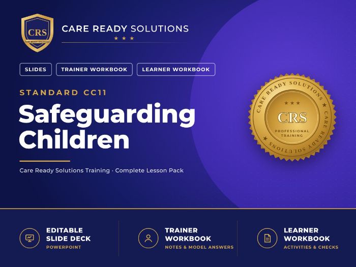 Care Certificate Standard 11: Safeguarding Children – PowerPoint, Trainer & Student Workbooks