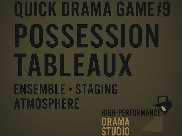 Drama Game – Possession Tableaux (Ensemble • Staging • Atmosphere)